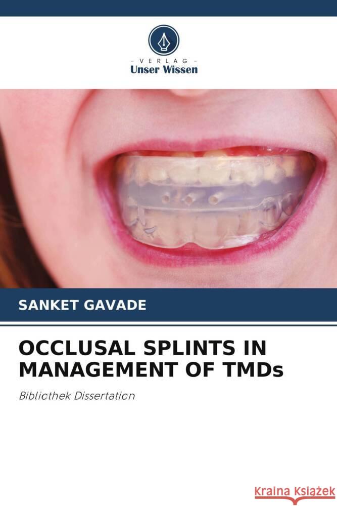 OCCLUSAL SPLINTS IN MANAGEMENT OF TMDs GAVADE, SANKET 9786208532109 Verlag Unser Wissen - książka