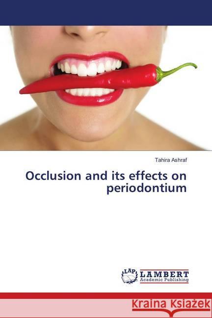 Occlusion and its effects on periodontium Ashraf, Tahira 9786138275404 LAP Lambert Academic Publishing - książka