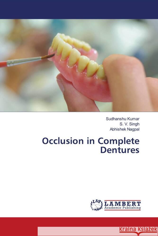 Occlusion in Complete Dentures Kumar, Sudhanshu, Singh, S. V., Nagpal, Abhishek 9786203923841 LAP Lambert Academic Publishing - książka