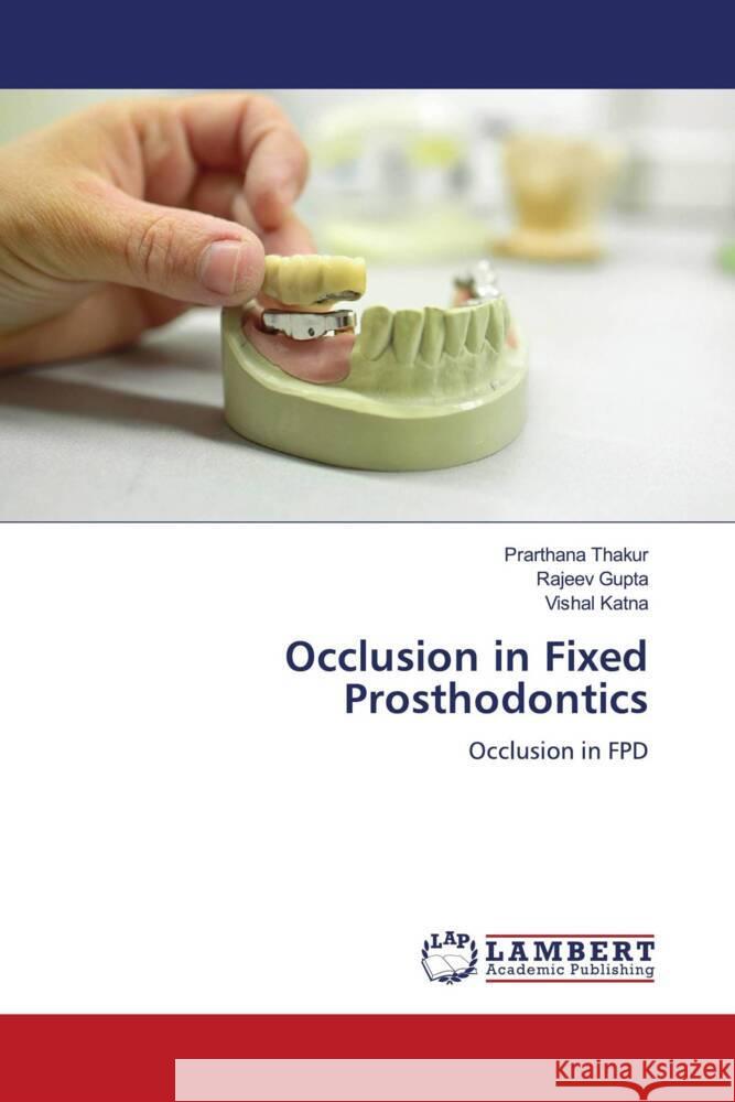 Occlusion in Fixed Prosthodontics Thakur, Prarthana, Gupta, Rajeev, Katna, Vishal 9786204730806 LAP Lambert Academic Publishing - książka