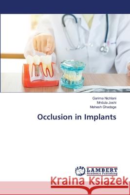 Occlusion in Implants Garima Nichlani, Mridula Joshi, Mahesh Ghadage 9786203580037 LAP Lambert Academic Publishing - książka