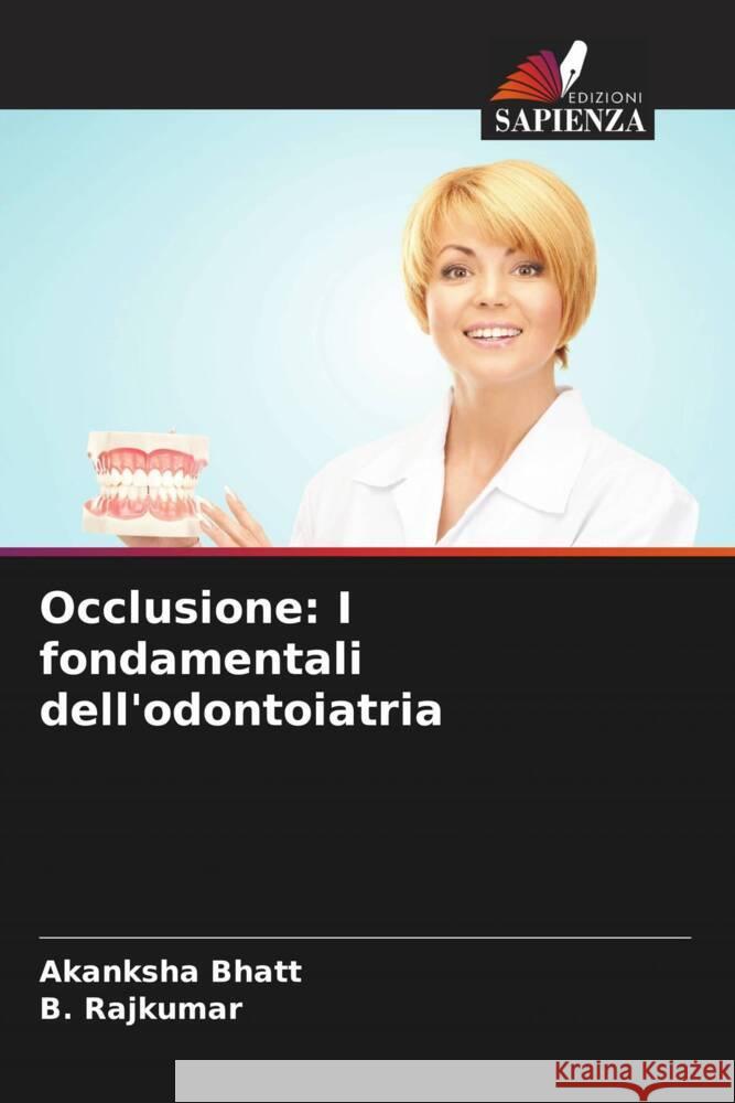 Occlusione: I fondamentali dell'odontoiatria Akanksha Bhatt, B Rajkumar 9786205374771 Edizioni Sapienza - książka