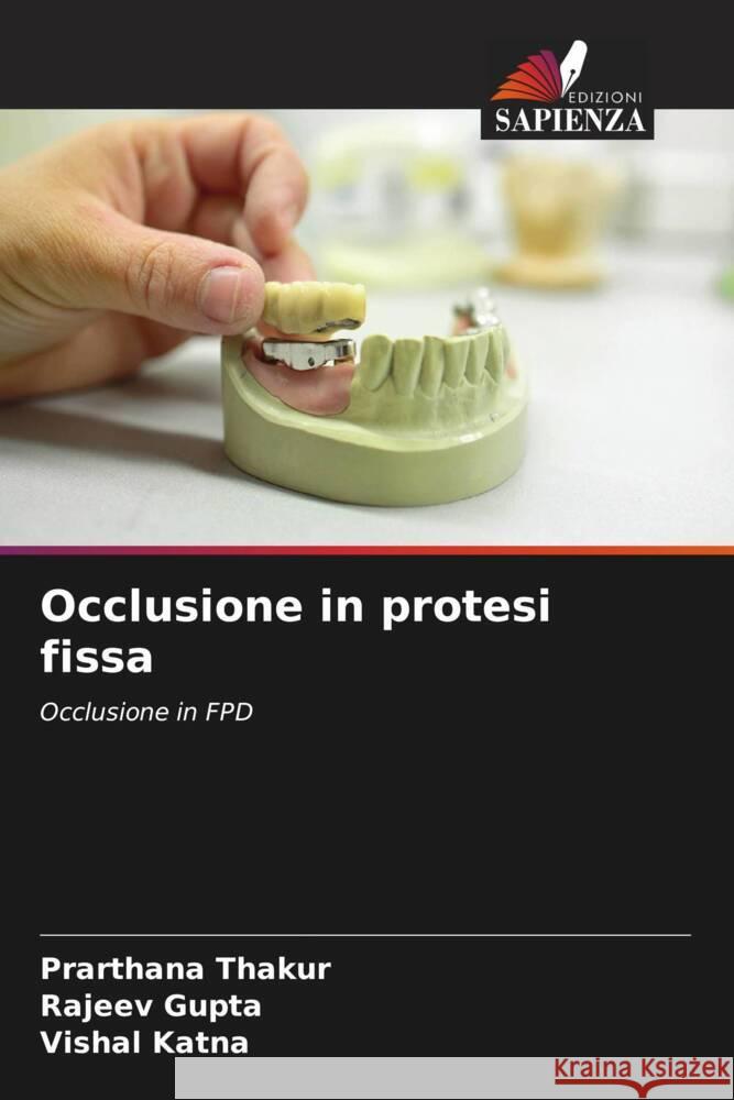 Occlusione in protesi fissa Thakur, Prarthana, Gupta, Rajeev, Katna, Vishal 9786204398105 Edizioni Sapienza - książka