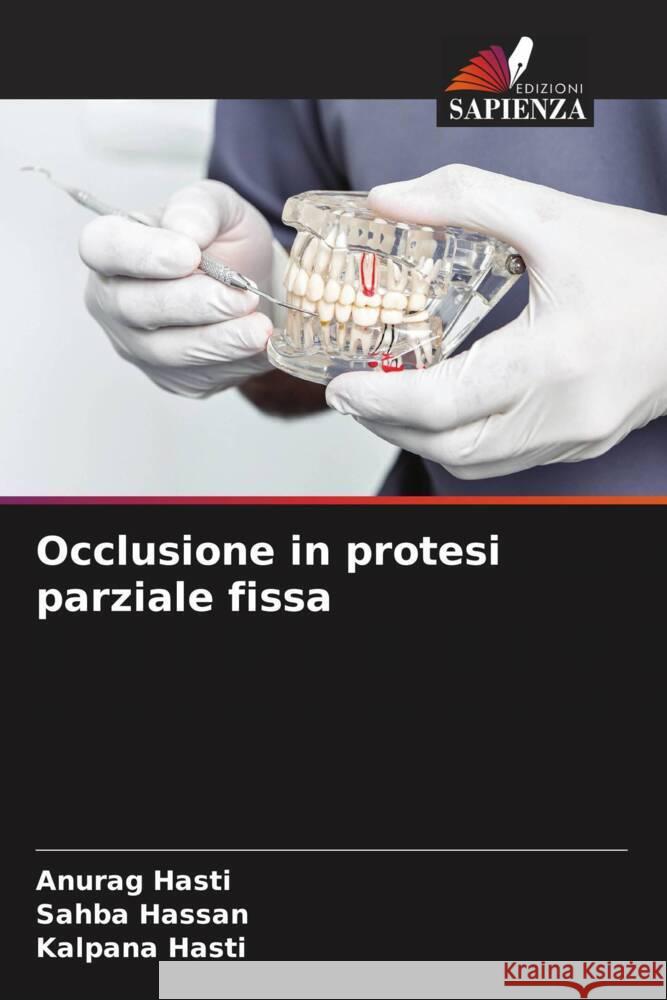 Occlusione in protesi parziale fissa Hasti, Anurag, Hassan, Sahba, Hasti, Kalpana 9786206905134 Edizioni Sapienza - książka