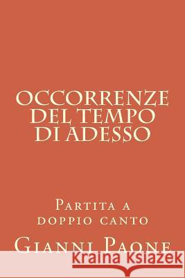 Occorrenze del tempo di adesso: Partita a doppio canto Paone, Gianni 9781497560666 Createspace - książka