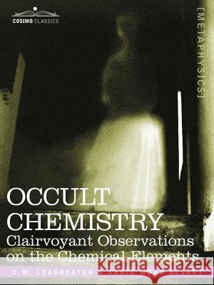 Occult Chemistry: Clairvoyant Observations on the Chemical Elements Charles Webster Leadbeater 9781602066939 Cosimo Classics - książka