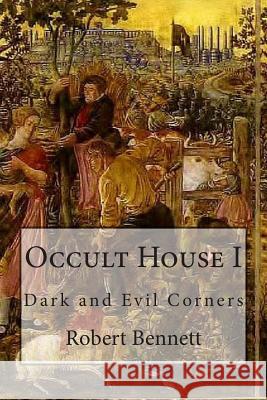 Occult House I: Dark and Evil Corners Robert Bennett 9781507715673 Createspace - książka