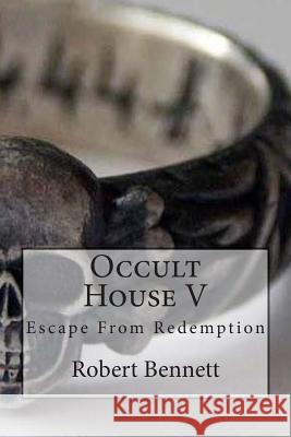 Occult House V: Escape From Redemption Bennett, Robert 9781507729083 Createspace - książka