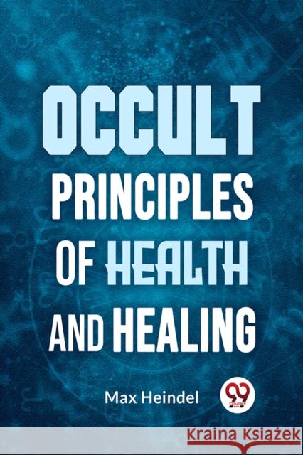 Occult Principles of Health and Healing Max Heindel 9789359394015 Double 9 Books - książka