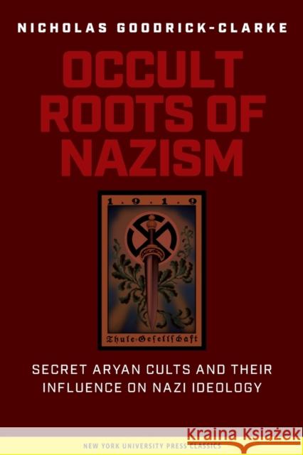 Occult Roots of Nazism: Secret Aryan Cults and Their Influence on Nazi Ideology Nicholas Goodrick-Clarke 9780814730607 New York University Press - książka