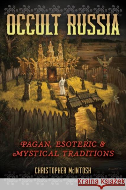 Occult Russia: Pagan, Esoteric, and Mystical Traditions Christopher McIntosh 9781644114186 Inner Traditions Bear and Company - książka