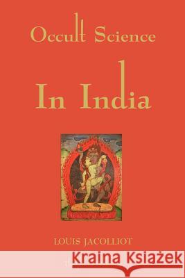 Occult Science In India Jacolliot, Louis 9781478392712 Createspace - książka
