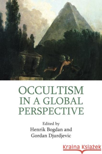 Occultism in a Global Perspective Henrik Bogdan Gordan Djurdjevic 9781844657162 Acumen Publishing - książka