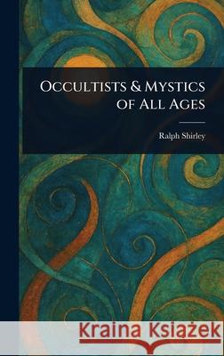 Occultists & Mystics of All Ages Ralph Shirley 9781025252117 Anson Street Press - książka