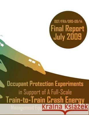 Occupant Protection Experiments in Support of A Full-Scale Train-to-Train Crash Energy Management Equipment Collision Test U. S. Department of Transportation 9781494708207 Createspace - książka