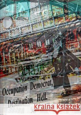 Occupation Democrat, Destination Hell John Howlett 9780244104290 Lulu.com - książka