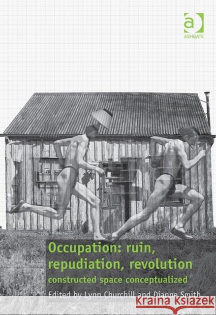 Occupation: Ruin, Repudiation, Revolution: Constructed Space Conceptualized Dianne Smith Dr. Lynn Churchill  9781472440631 Ashgate Publishing Limited - książka