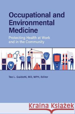 Occupational and Environmental Medicine: Protecting Health at Work and in the Community Tee L. Guidotti 9781440877117 Praeger - książka