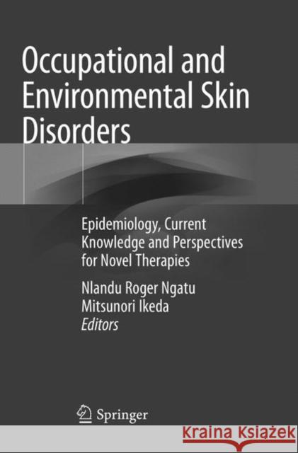Occupational and Environmental Skin Disorders: Epidemiology, Current Knowledge and Perspectives for Novel Therapies Ngatu, Nlandu Roger 9789811342318 Springer - książka