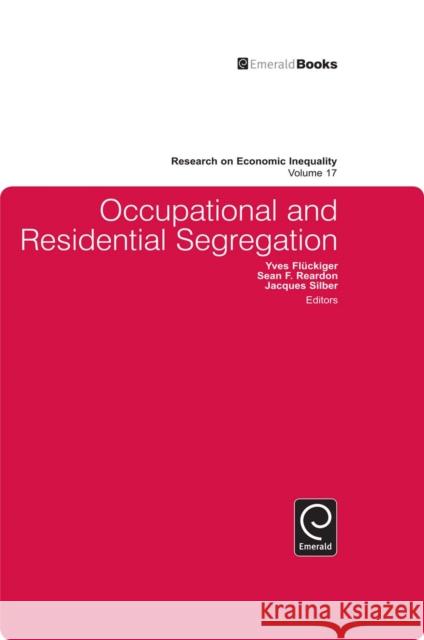 Occupational and Residential Segregation Jacques Silber, Yves Fluckiger, Sean F. Reardon 9781848557864 Emerald Publishing Limited - książka