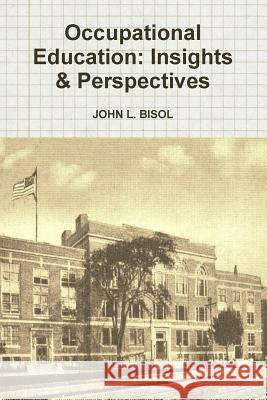 Occupational Education: Insights & Perspectives John L. Bisol 9781329906310 Lulu.com - książka