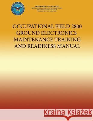 Occupational Field 2800 Electronics Maintenance Training and Readiness Manual Department of the Navy                   U. S. Marine Corps 9781491232026 Createspace - książka