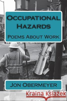 Occupational Hazards: Poems About Work Obermeyer, Jon 9781722647940 Createspace Independent Publishing Platform - książka