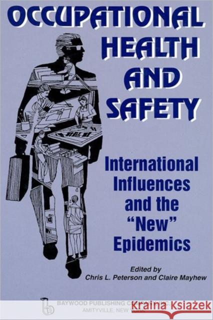 Occupational Health and Safety: International Influences and the New Epidemics Peterson, Chris 9780895033031 Baywood Publishing Company Inc - książka
