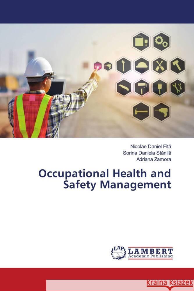 Occupational Health and Safety Management FÎ_A, Nicolae Daniel, Stanila, Sorina Daniela, Zamora, Adriana 9786206738572 LAP Lambert Academic Publishing - książka