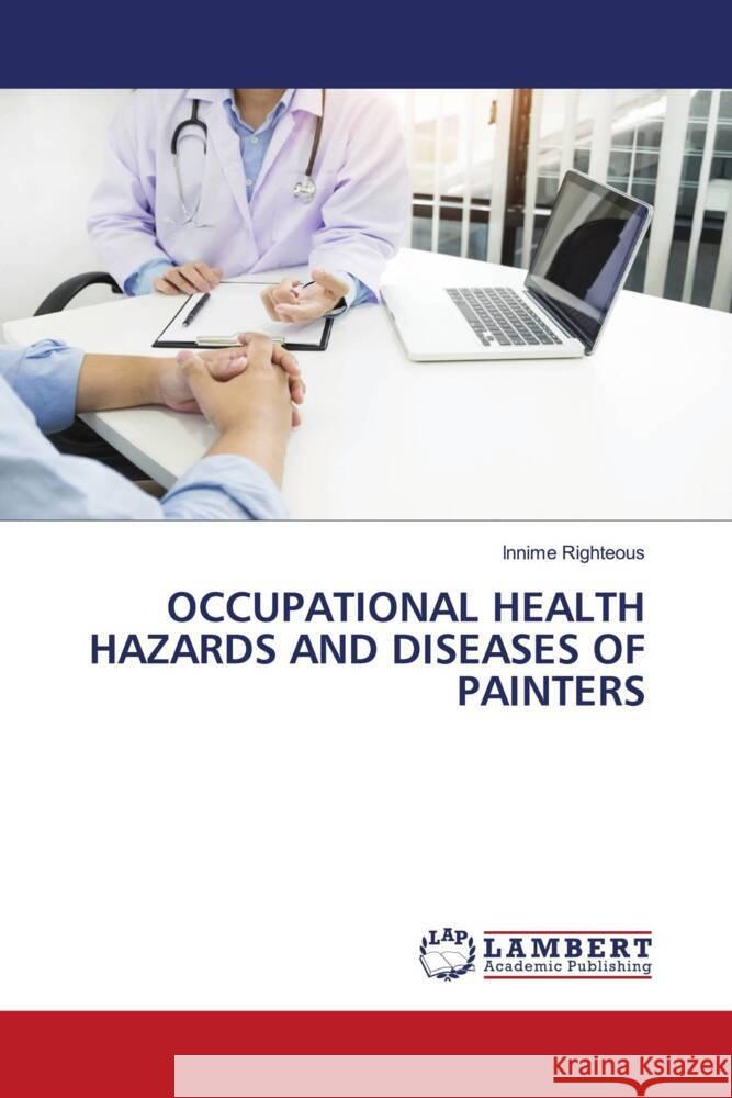 OCCUPATIONAL HEALTH HAZARDS AND DISEASES OF PAINTERS Righteous, Innime 9786204197180 LAP Lambert Academic Publishing - książka