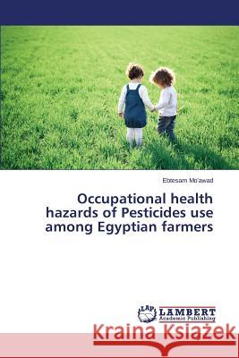 Occupational health hazards of Pesticides use among Egyptian farmers Mo'awad Ebtesam 9783659716560 LAP Lambert Academic Publishing - książka