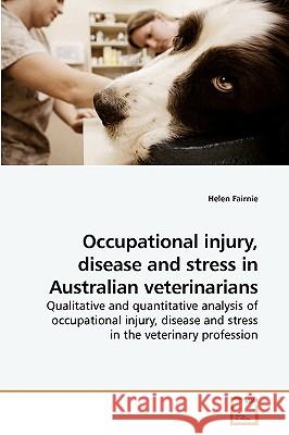Occupational injury, disease and stress in Australian veterinarians Fairnie, Helen 9783639212037 VDM VERLAG DR. MULLER AKTIENGESELLSCHAFT & CO - książka