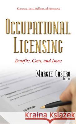 Occupational Licensing: Benefits, Costs & Issues Margie Castro 9781634843409 Nova Science Publishers Inc - książka
