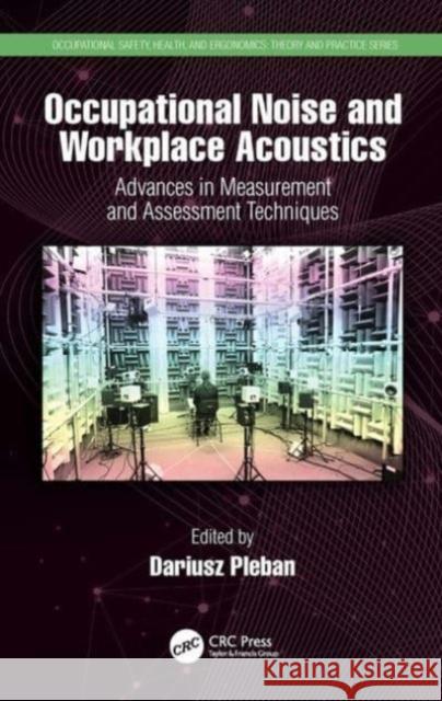 Occupational Noise and Workplace Acoustics: Advances in Measurement and Assessment Techniques Dariusz Pleban 9780367499280 CRC Press - książka