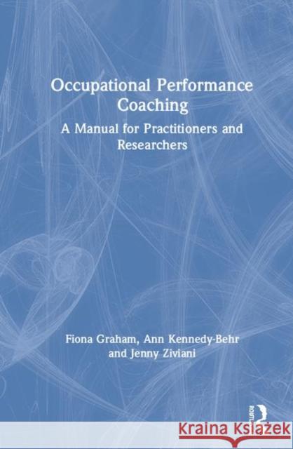 Occupational Performance Coaching: A Manual for Practitioners and Researchers Graham, Fiona 9780367152253 Routledge - książka