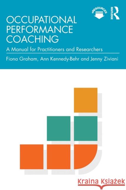 Occupational Performance Coaching: A Manual for Practitioners and Researchers Fiona Graham Ann Kennedy-Behr Jenny Ziviani 9780367427962 Routledge - książka