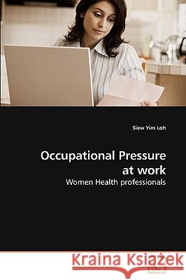 Occupational Pressure at work Loh Siew Yim 9783639253535 VDM Verlag - książka