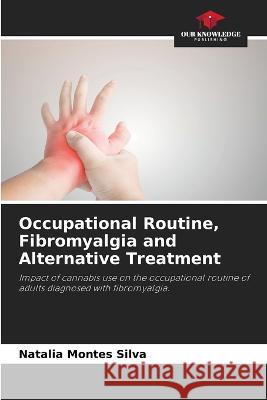 Occupational Routine, Fibromyalgia and Alternative Treatment Natalia Montes Silva   9786205958810 Our Knowledge Publishing - książka