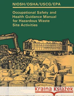 Occupational Safety and Health Guidance Manual for Hazardous Waste Site Activities National Institute for Occup An Occupational Safety and Administration U. S. Coast Guard 9781478153184 Createspace - książka