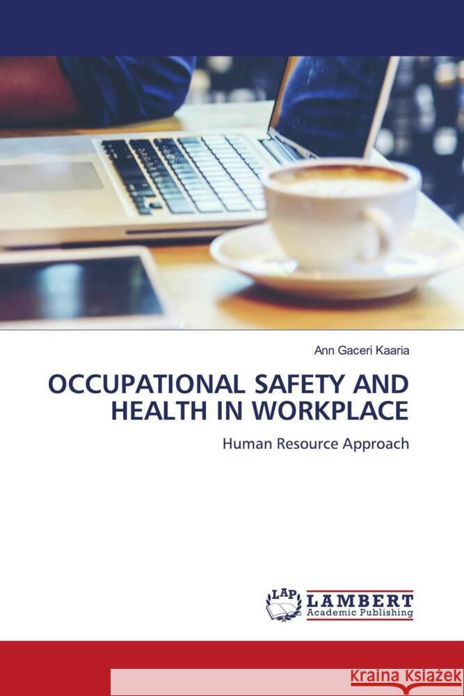 OCCUPATIONAL SAFETY AND HEALTH IN WORKPLACE Gaceri Kaaria, Ann 9786206783169 LAP Lambert Academic Publishing - książka