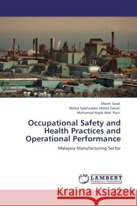 Occupational Safety and Health Practices and Operational Performance Saad, Mazni, Mohd Zahari, Mohd Salehuddin, Abd. Rani, Mohamad Najib 9783844385434 LAP Lambert Academic Publishing - książka