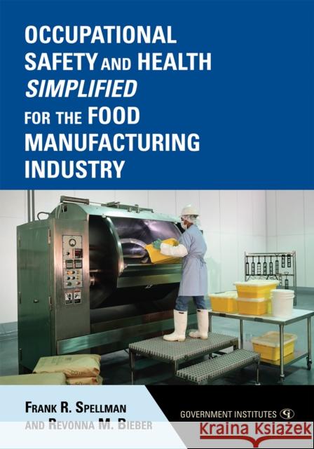 Occupational Safety and Health Simplified for the Food Manufacturing Industry Frank R. Spellman 9780865871847 Government Institutes - książka