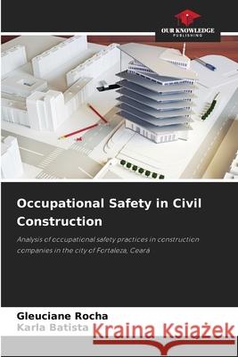 Occupational Safety in Civil Construction Rocha, Gleuciane, Batista, Karla 9786209164552 Our Knowledge Publishing - książka