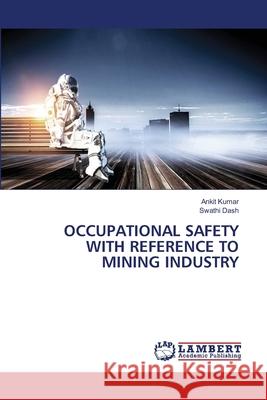 Occupational Safety with Reference to Mining Industry Kumar, Ankit 9786200275417 LAP Lambert Academic Publishing - książka