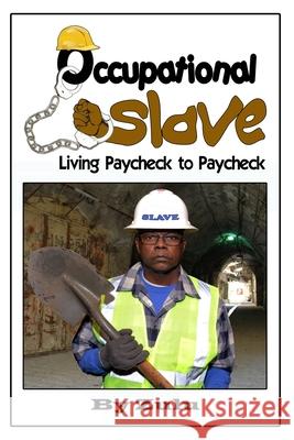 Occupational Slave: Living from paycheck to paycheck Metrico Vonshay Cohen-Noel James Zulu Mille James Zulu Mille 9781700081858 Independently Published - książka