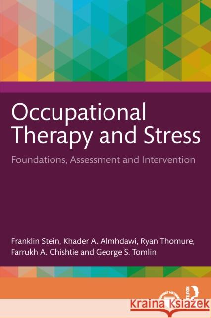 Occupational Therapy and Stress: Foundations, Assessment and Intervention Franklin Stein Khader A. Almhdawi Ryan Thomure 9781041136996 Routledge - książka