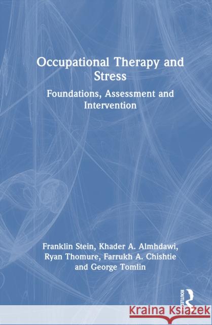 Occupational Therapy and Stress: Foundations, Assessment and Intervention Franklin Stein Khader A. Almhdawi Ryan Thomure 9781041137009 Routledge - książka