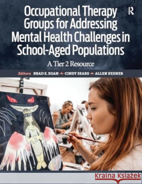 Occupational Therapy Groups for Addressing Mental Health Challenges in School-Aged Populations Allen Keener 9781032958026 Taylor & Francis Ltd - książka