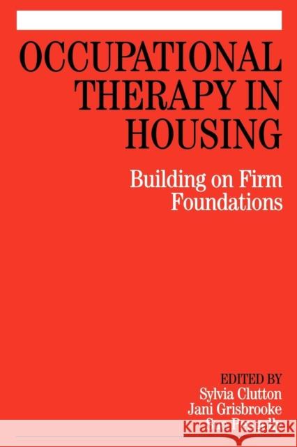 Occupational Therapy in Housing: Building on Firm Foundations Clutton, Sylvia 9781861565006 John Wiley & Sons - książka