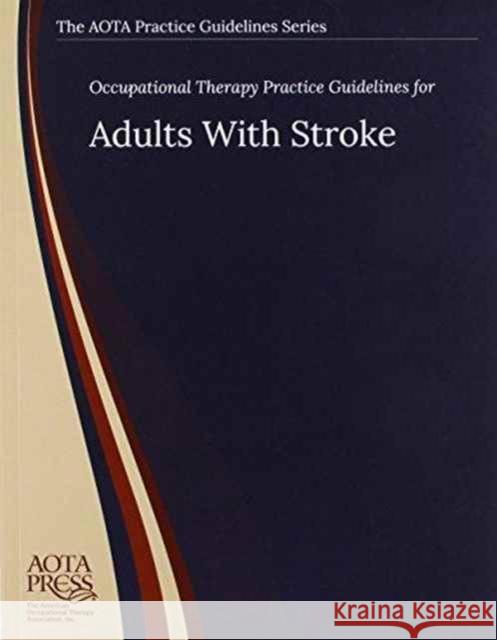 Occupational Therapy Practice Guidelines for Adults with Stroke Timothy J. Wolf Dawn M. Nilsen  9781569003671 American Occupational Therapy - książka